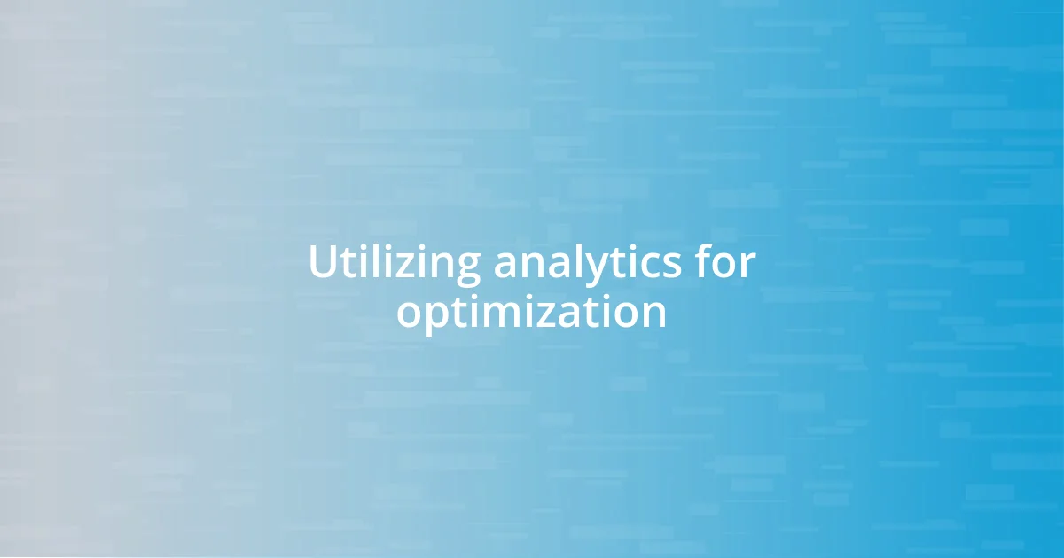 Utilizing analytics for optimization