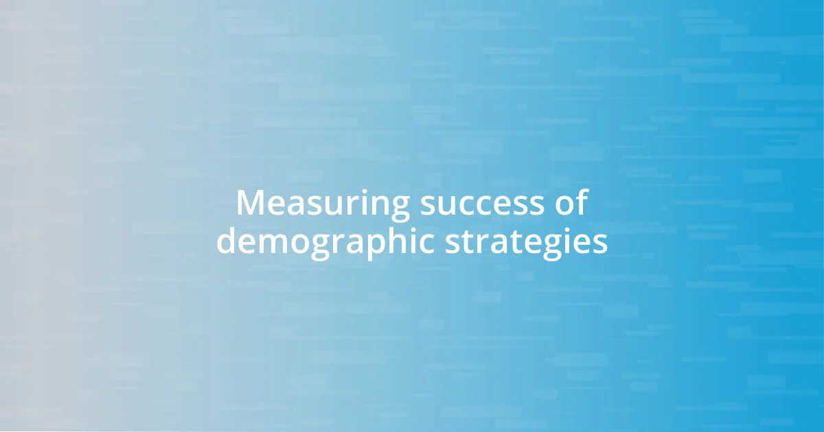 Measuring success of demographic strategies