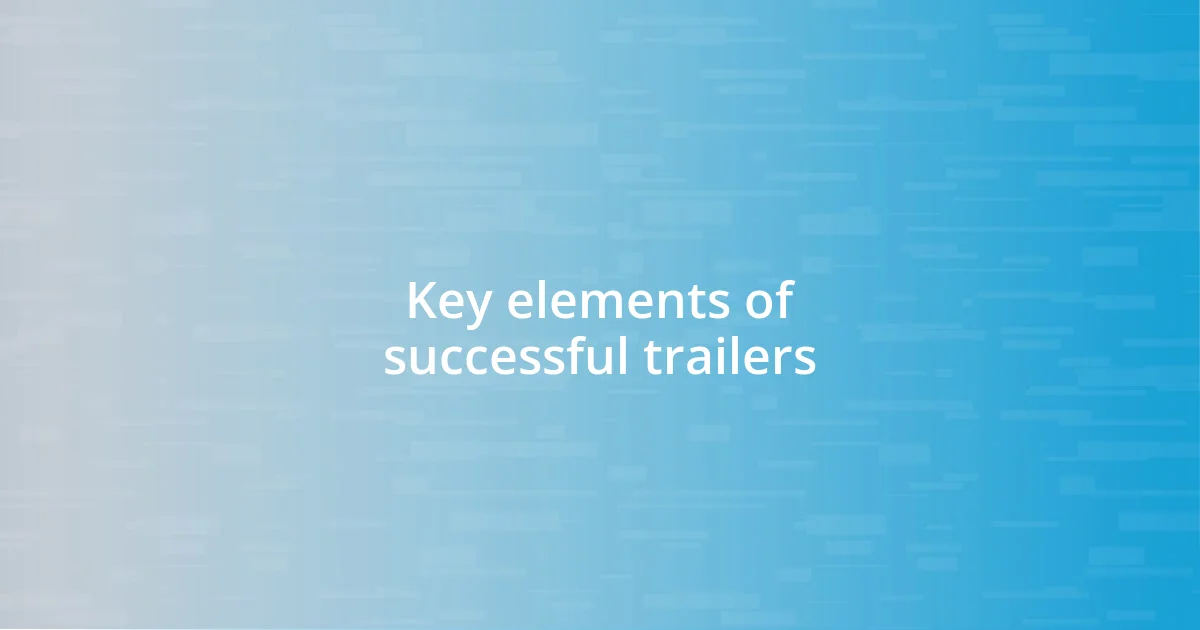 Key elements of successful trailers