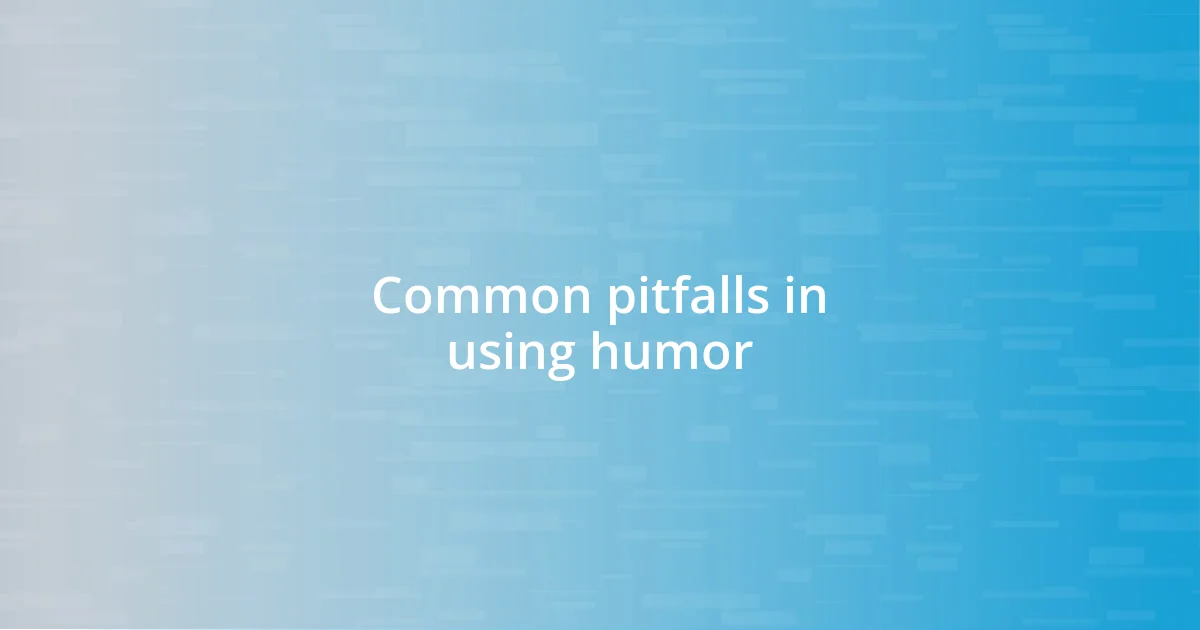 Common pitfalls in using humor