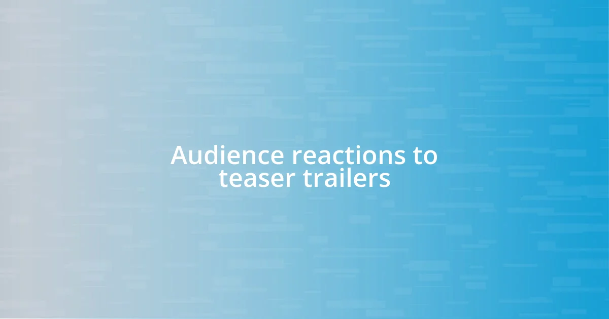 Audience reactions to teaser trailers