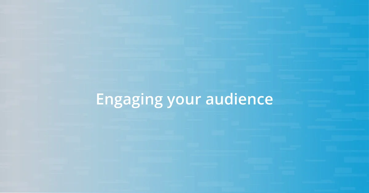 Engaging your audience