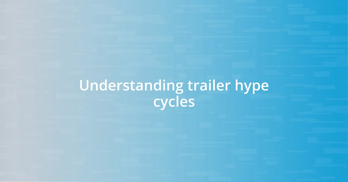 Understanding trailer hype cycles