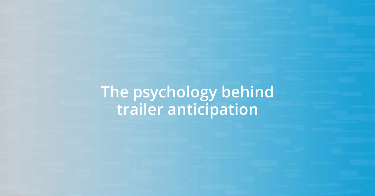 The psychology behind trailer anticipation