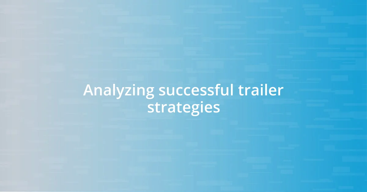 Analyzing successful trailer strategies