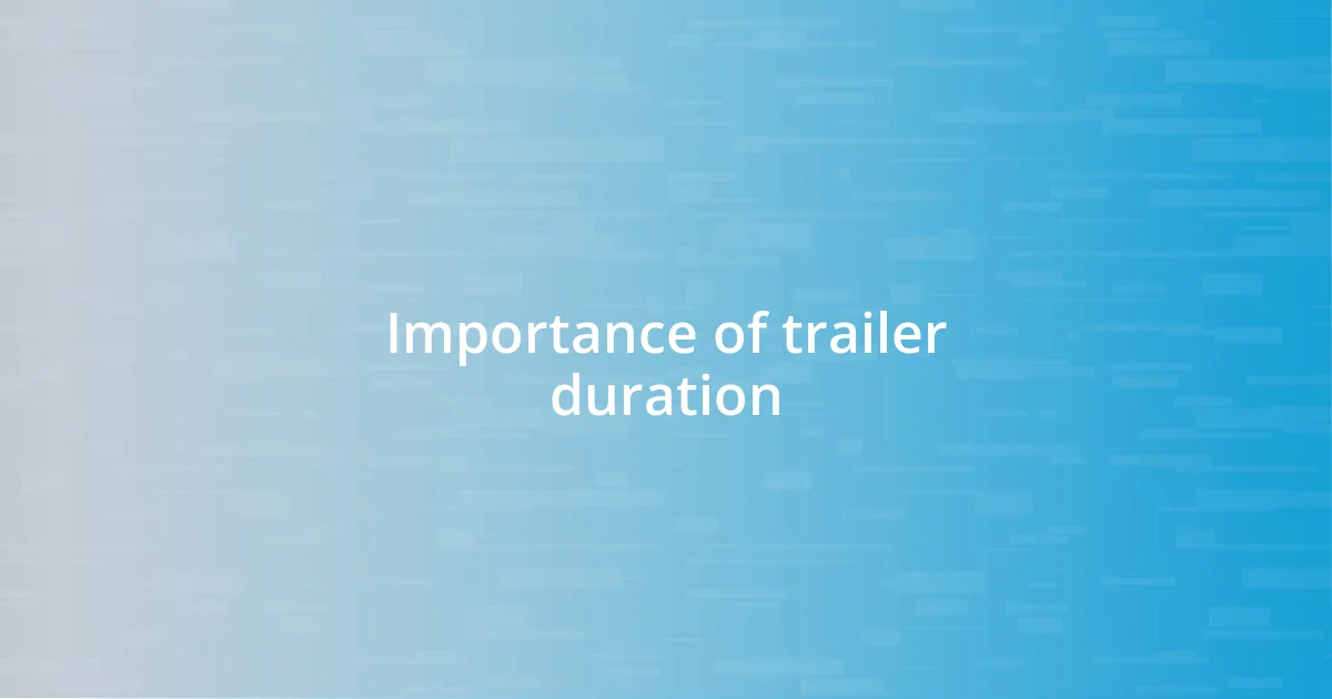 Importance of trailer duration