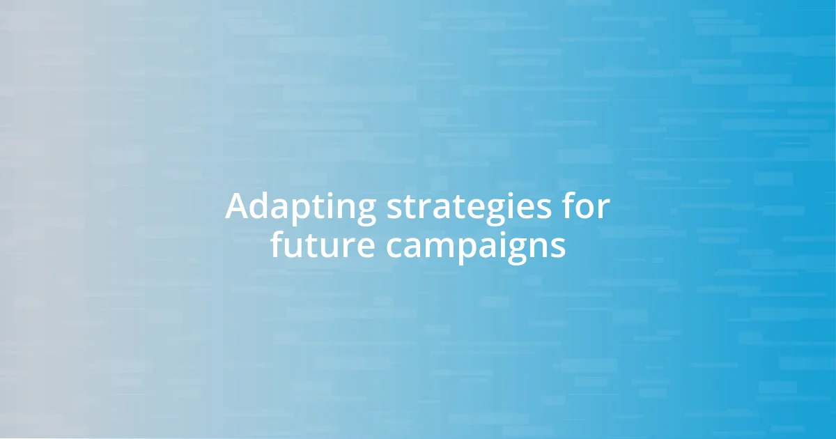 Adapting strategies for future campaigns