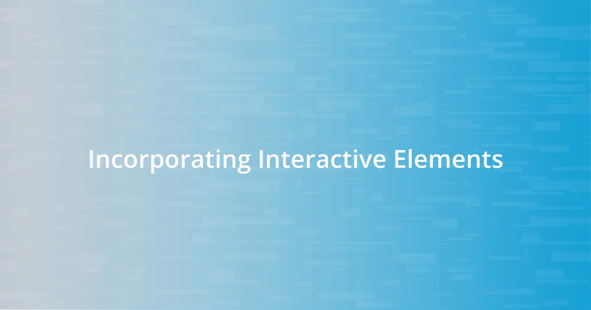 Incorporating Interactive Elements