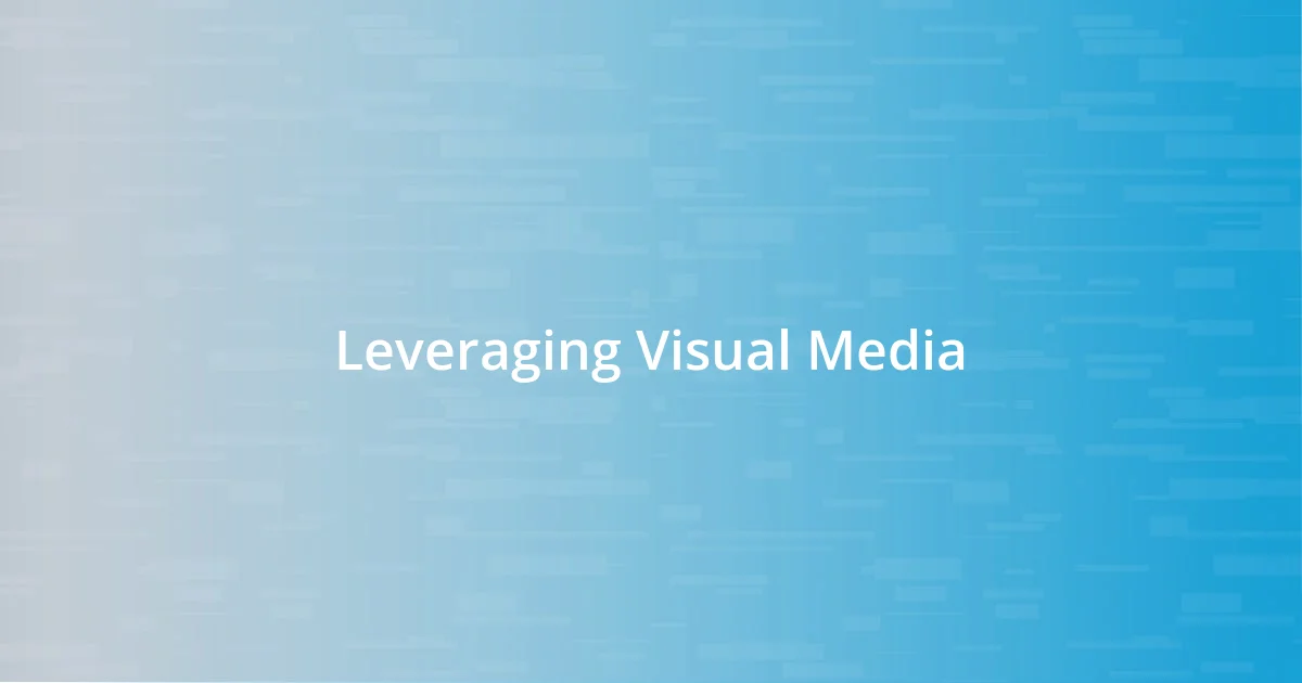 Leveraging Visual Media