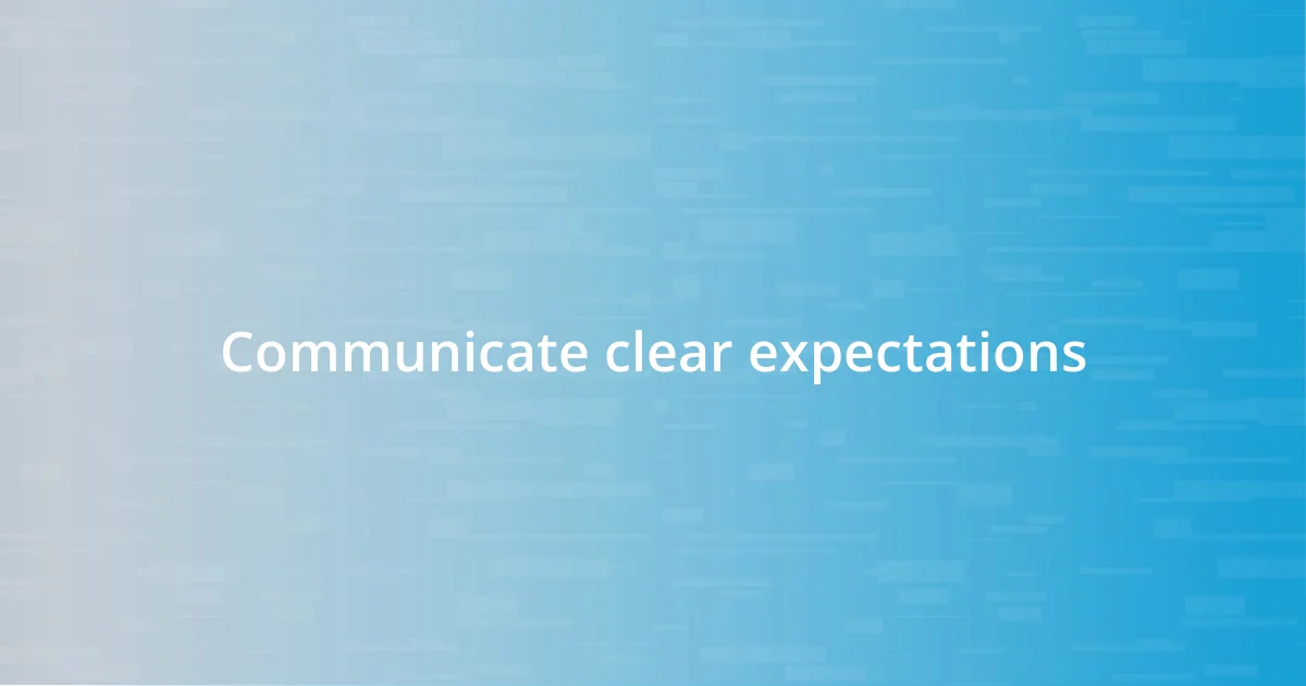 Communicate clear expectations