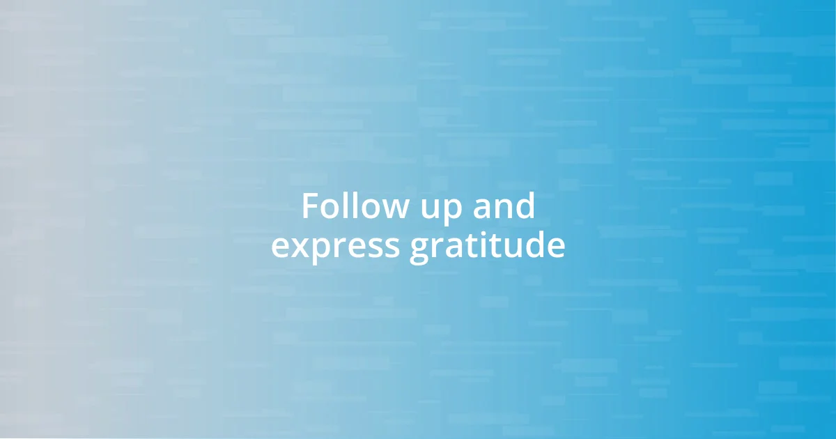 Follow up and express gratitude