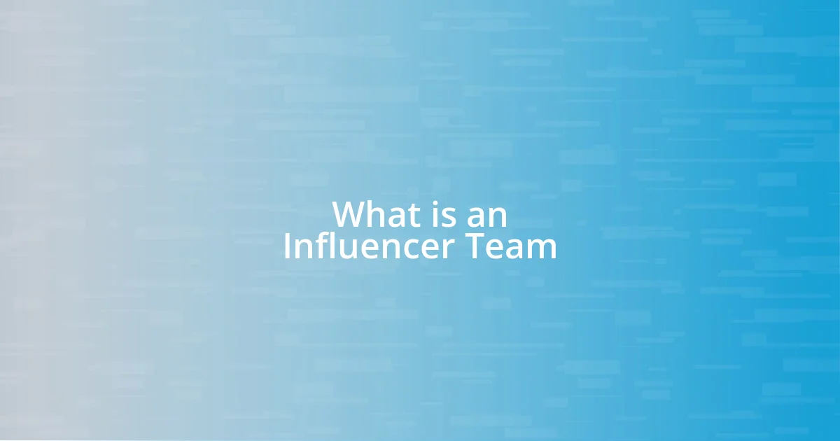 What is an Influencer Team