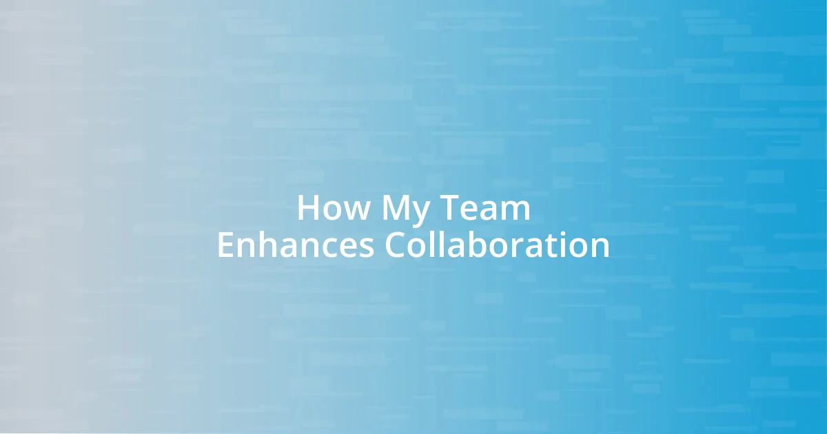 How My Team Enhances Collaboration