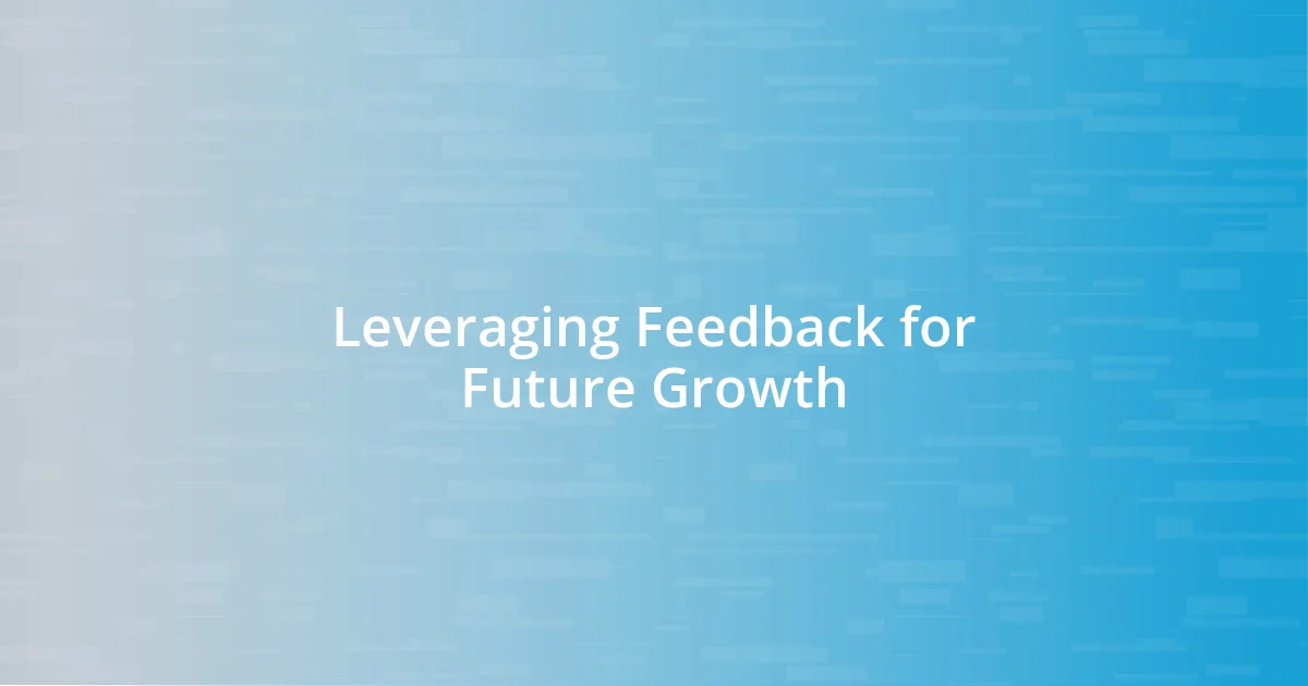 Leveraging Feedback for Future Growth