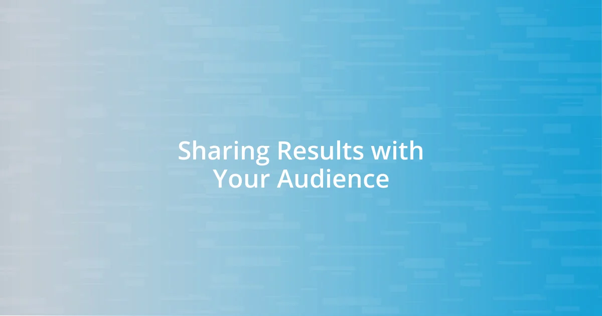 Sharing Results with Your Audience