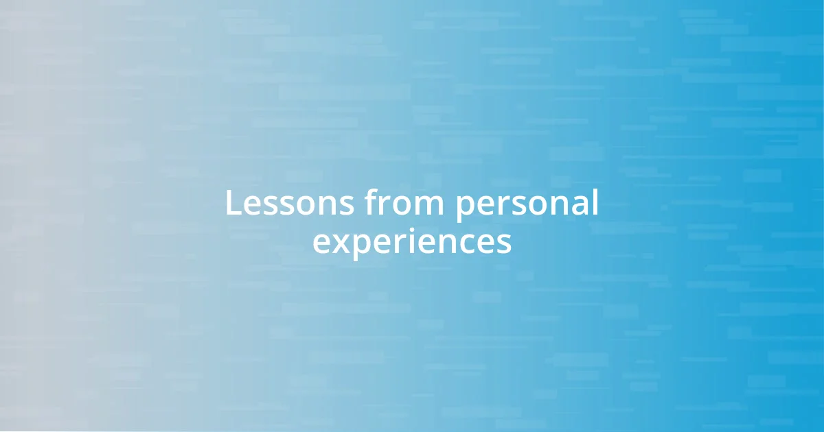 Lessons from personal experiences