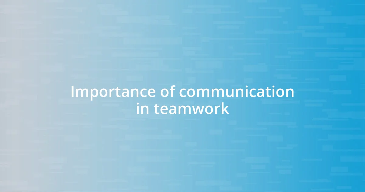 Importance of communication in teamwork