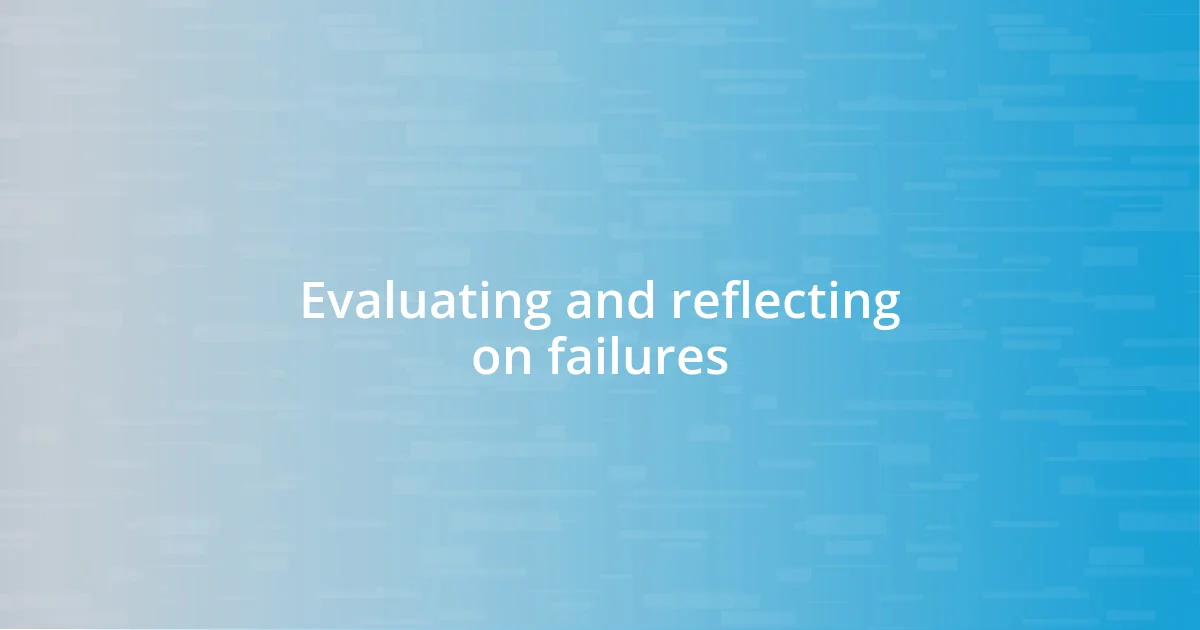 Evaluating and reflecting on failures