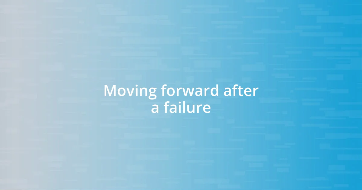 Moving forward after a failure