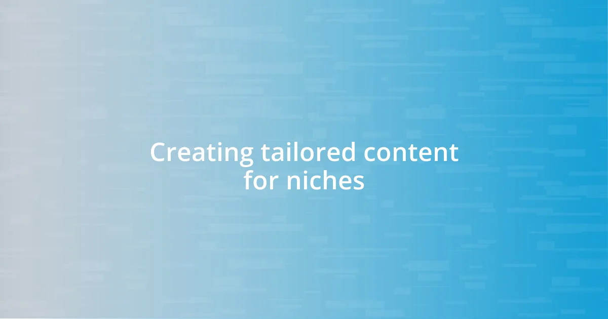 Creating tailored content for niches