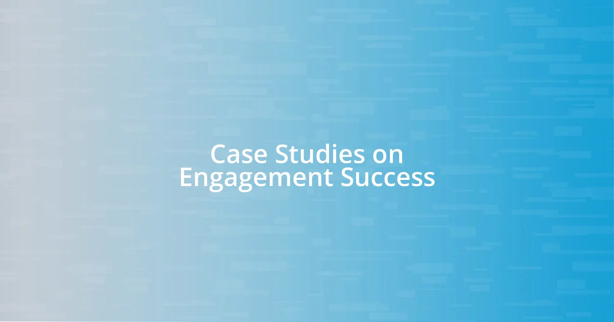 Case Studies on Engagement Success