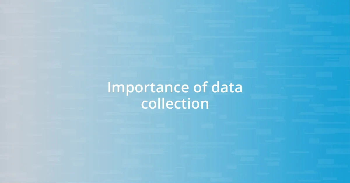 Importance of data collection