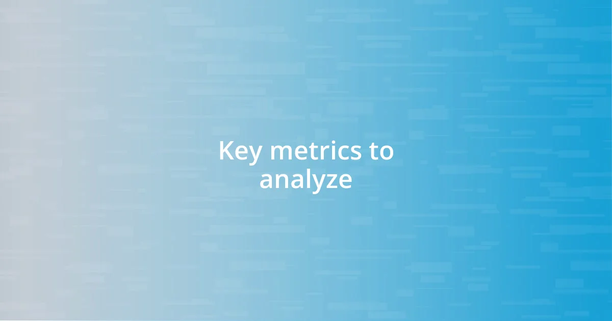 Key metrics to analyze