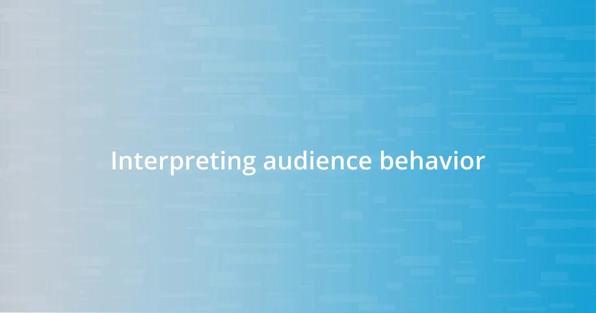 Interpreting audience behavior