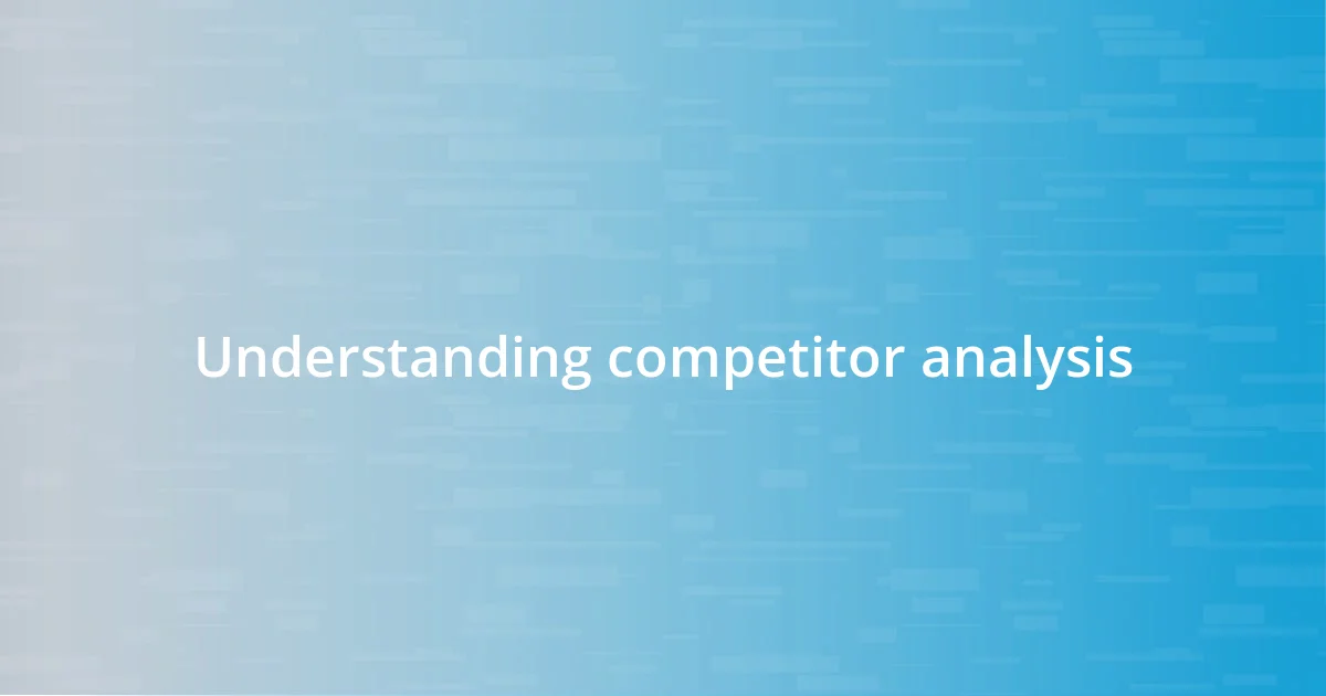 Understanding competitor analysis