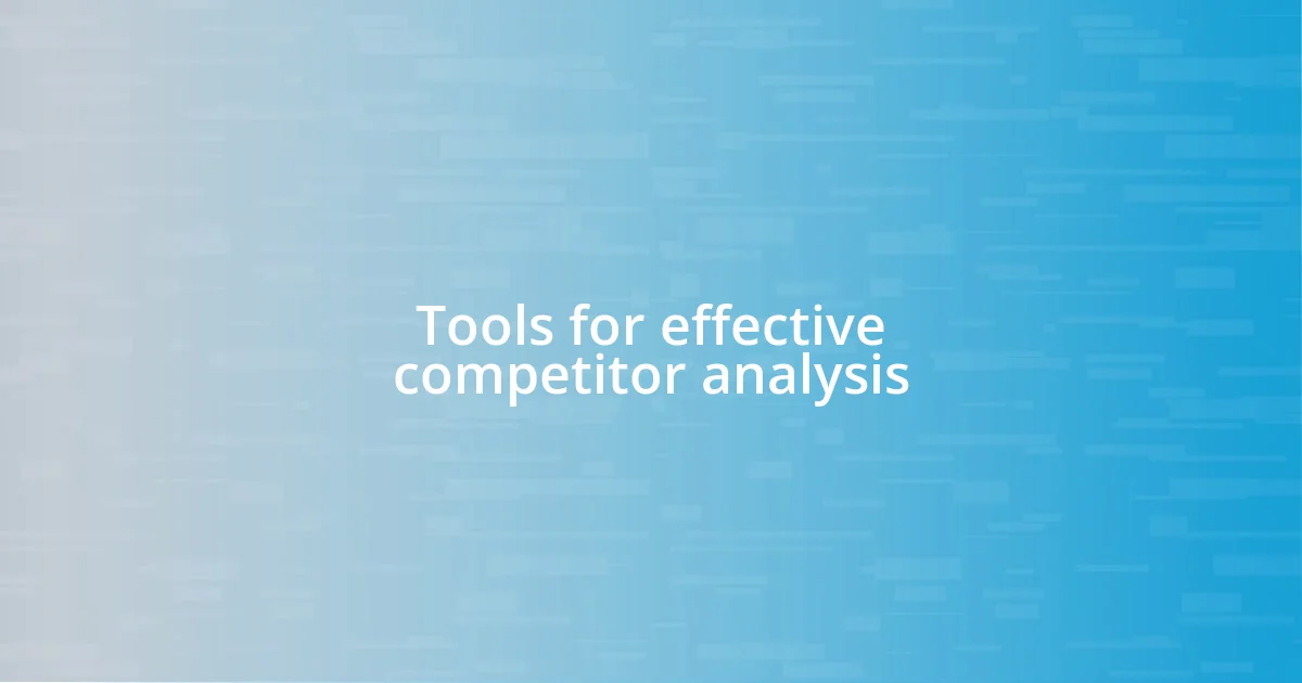 Tools for effective competitor analysis