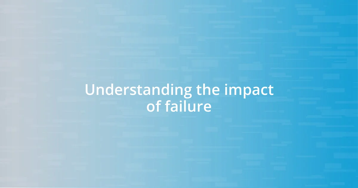 Understanding the impact of failure