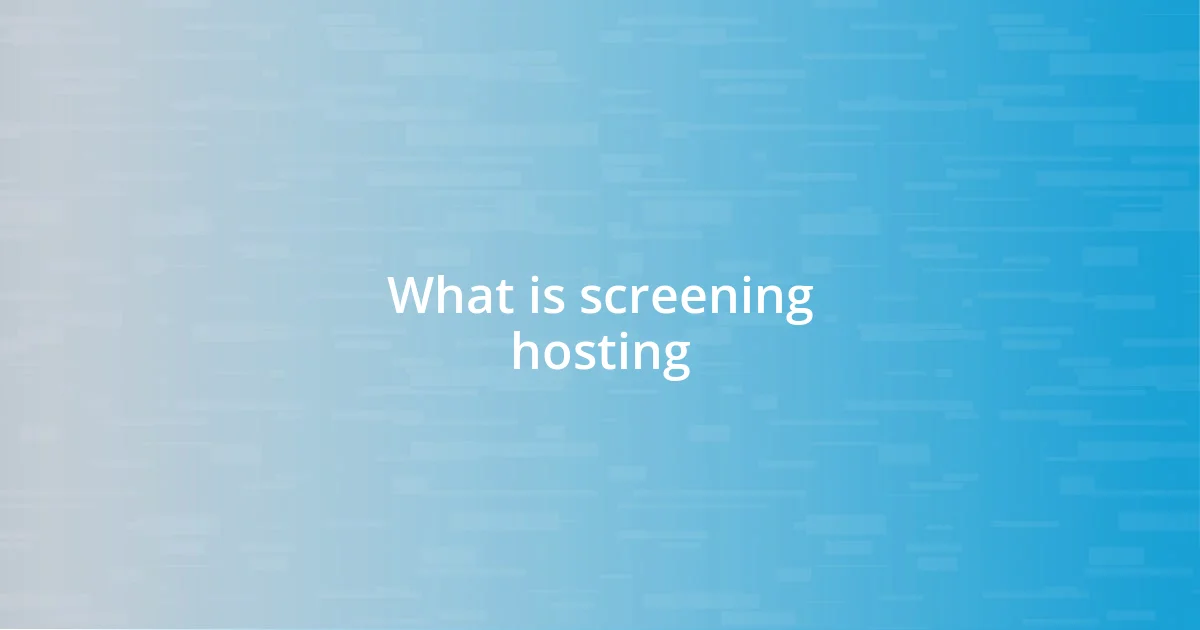 What is screening hosting