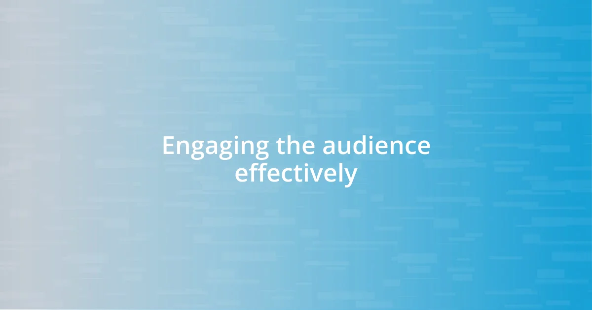 Engaging the audience effectively