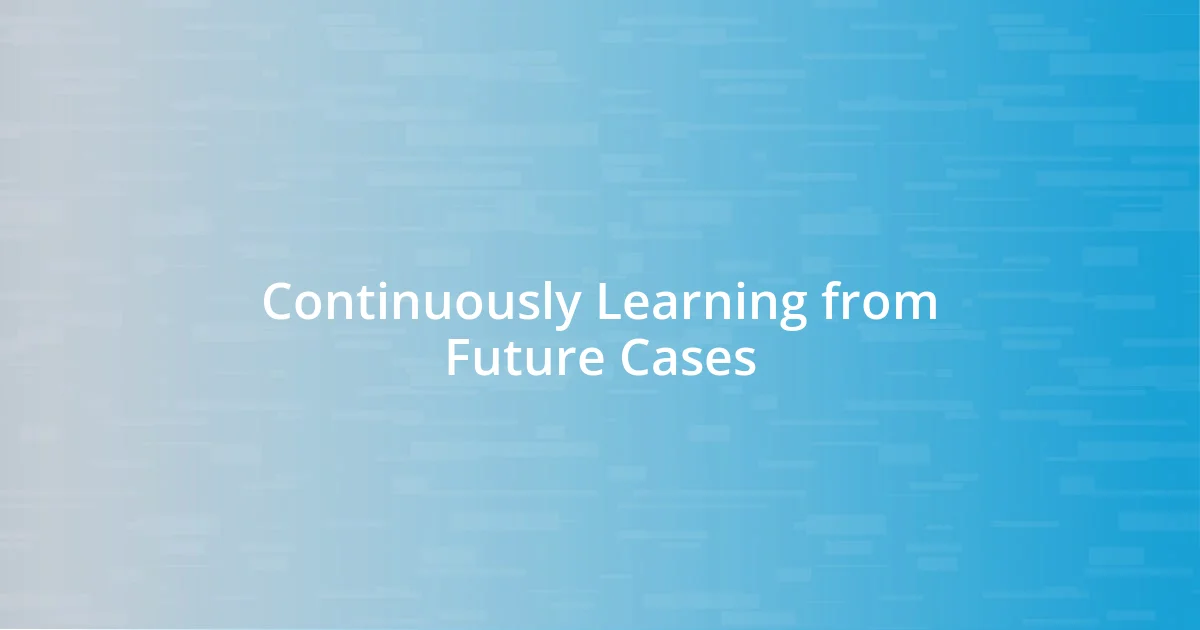 Continuously Learning from Future Cases