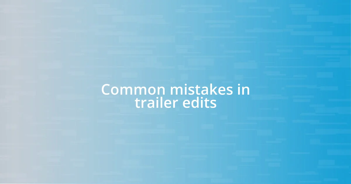 Common mistakes in trailer edits