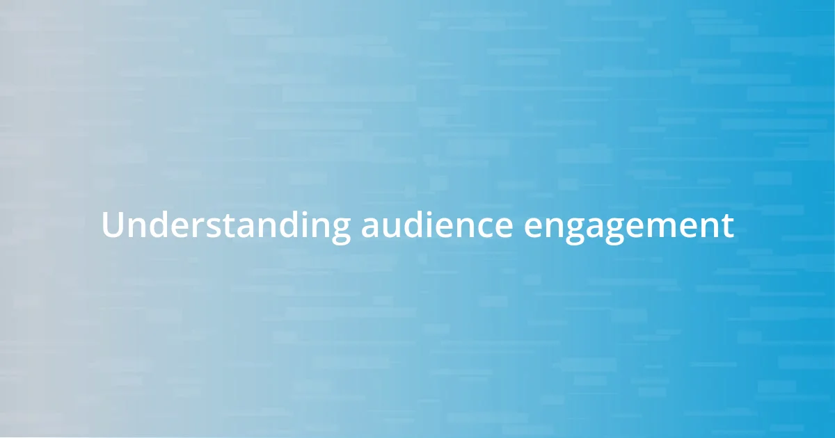 Understanding audience engagement