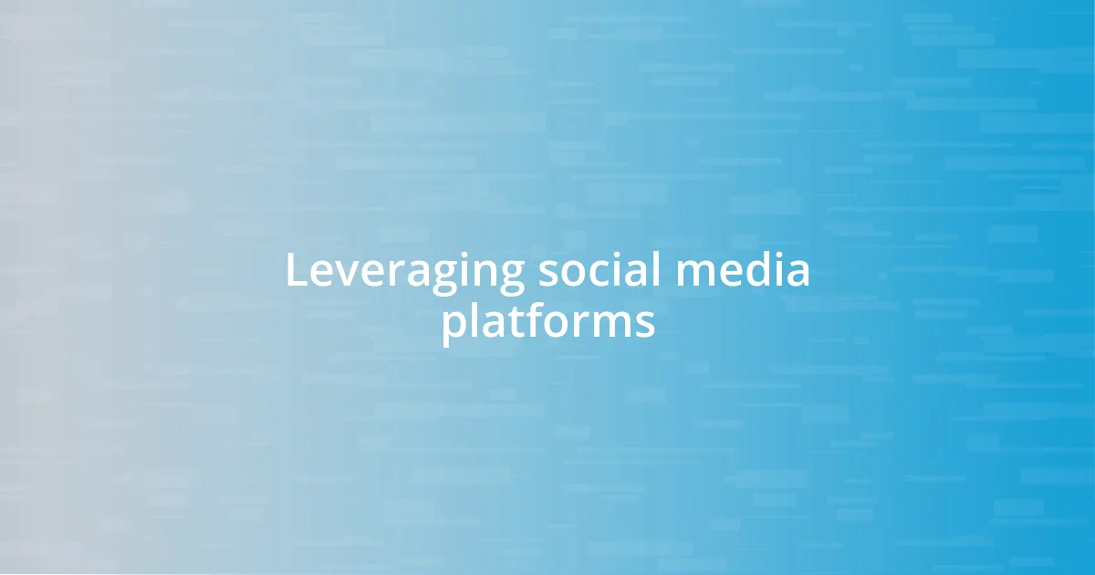 Leveraging social media platforms