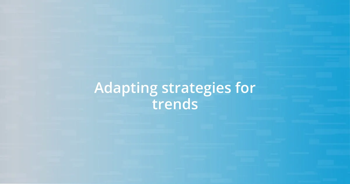 Adapting strategies for trends