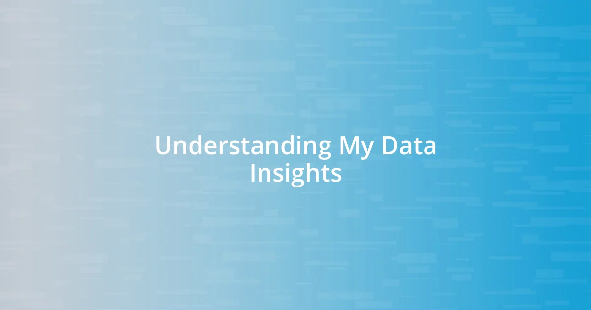 Understanding My Data Insights