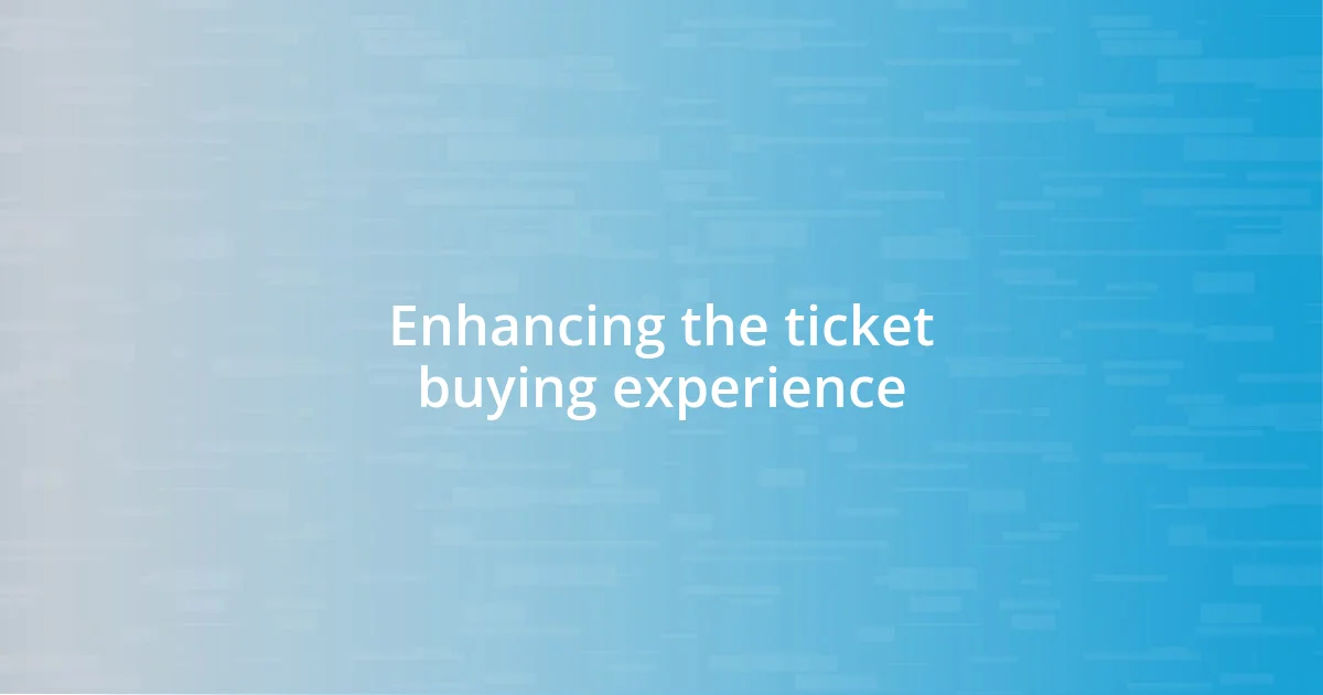 Enhancing the ticket buying experience