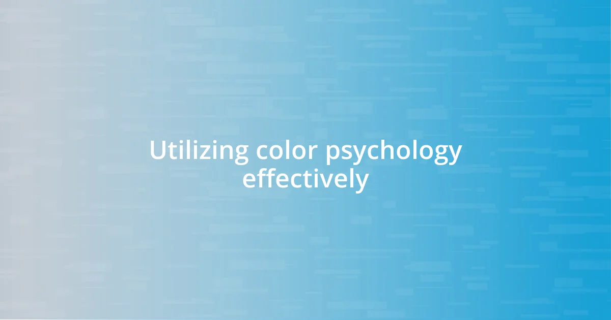 Utilizing color psychology effectively