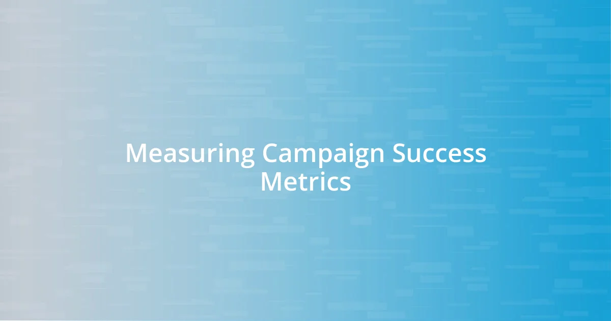 Measuring Campaign Success Metrics